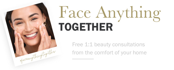  FACE ANYTHING TOGETHER Free 1:1 beauty consultations from the comfort of your home  