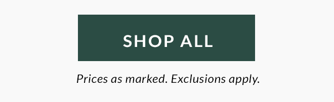 Shop All! Prices as marked. Exclusions apply.