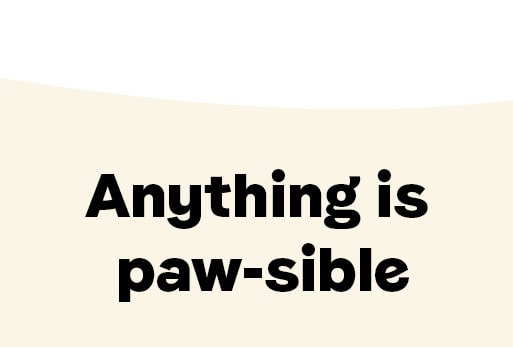 Anything is paw-sible