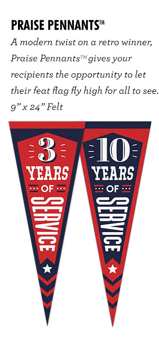 Praise Pennants - A modern twist on a retro winner, Praise PennantsTM gives your recipients the opportunity to let their feat flag fly high for all to see. 9” x 24” Felt