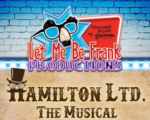 Hamilton LTD. - The Musical - An original musical production by members of Let Me Be Frank Productions