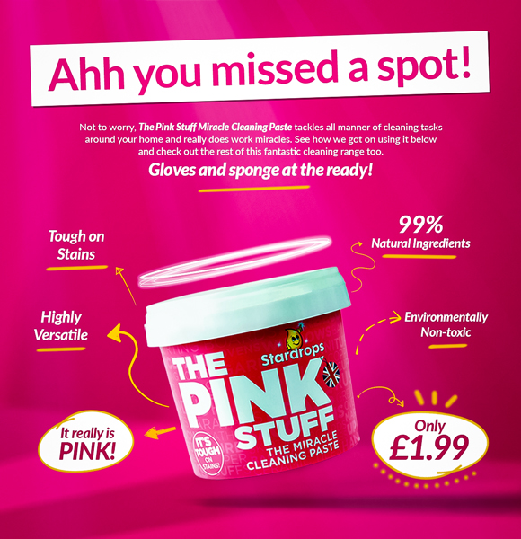 Ahh you missed a spot! The Pink Stuff Miracle Cleaning Paste only ?1.99