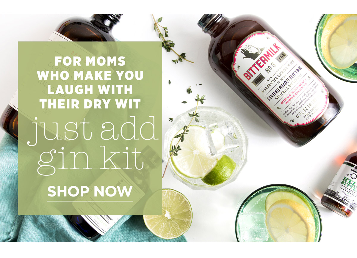 For moms who make you laugh with your dry wit: JUST ADD GIN