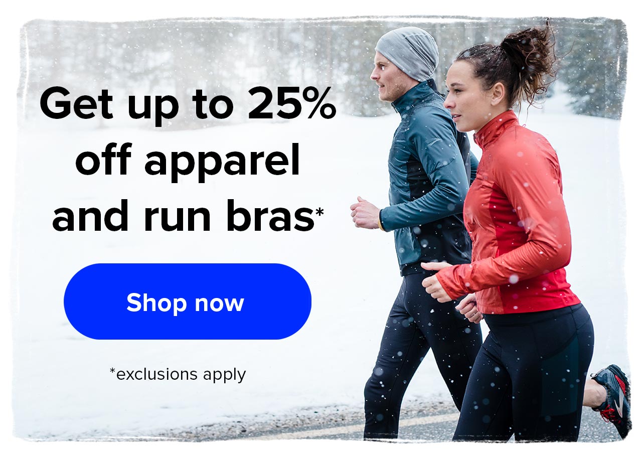 Get up to 25% off apparel and run bras* | *exclusions apply 
