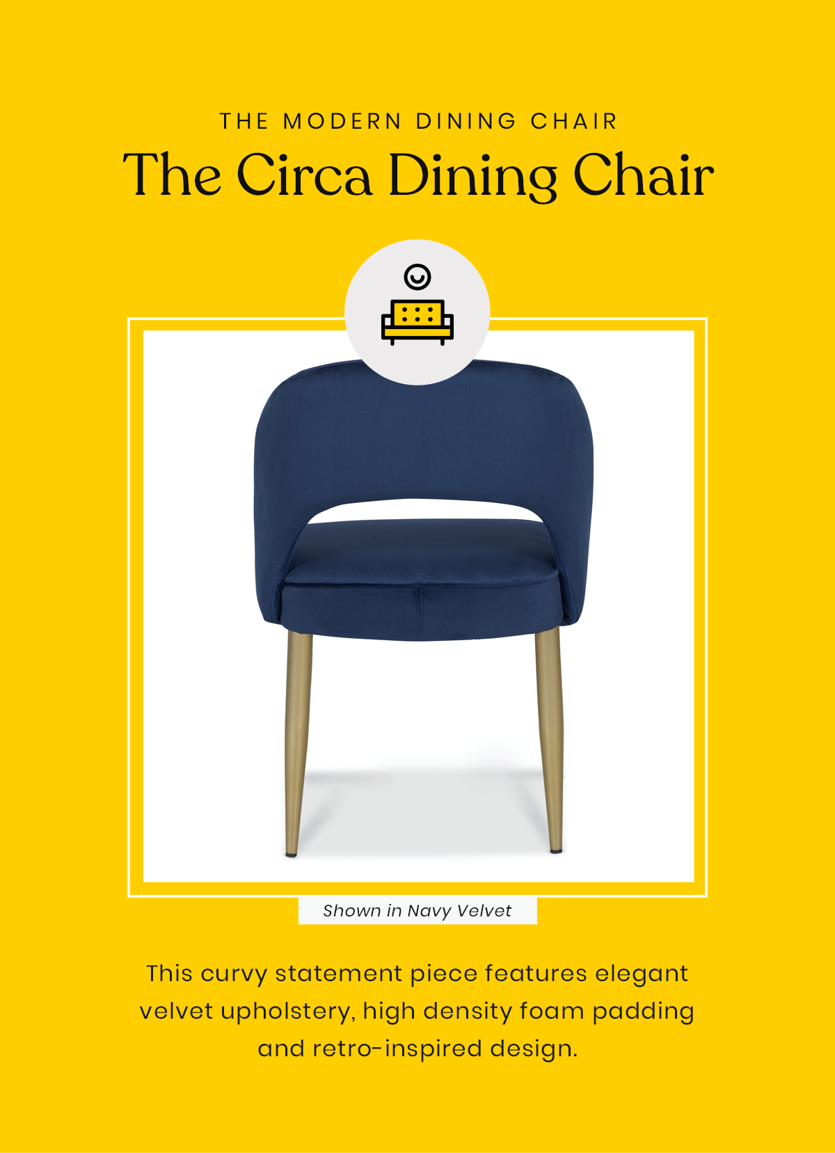 The Circa Dining Chair | This curvy statement piece features elegant velvet upholstery, high density foam padding and retro-inspired design.