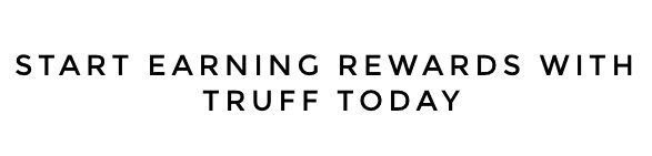 Start earning rewards with Truff today.