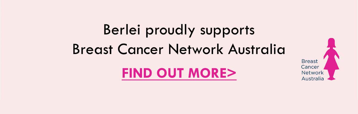 Berlei proudly supports Breast Cancer Network Australia. Find out more.