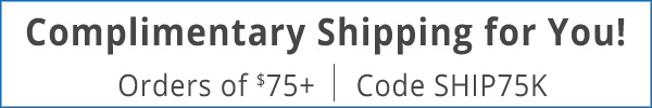 Free Shipping on Your Order of $75 or More! Use Code SHIP75K.