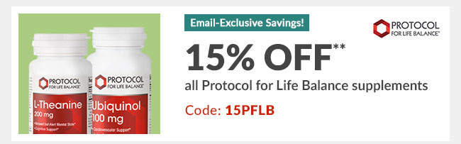 15% off* all Protocol for Life Balance supplements - Code: 15PFLB