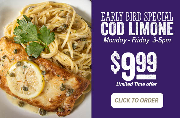 $9.99 Cod Limone Early Bird Special - Click to order online.