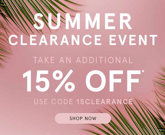 Summer Clearance Event! Take an additional 15% off with code 15CLEARANCE.