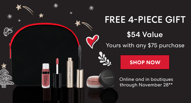 Free 4-Piece Gift - $54 Value - Yours with any $75 purchase - Shop Now - Online and in boutiques through November 28**