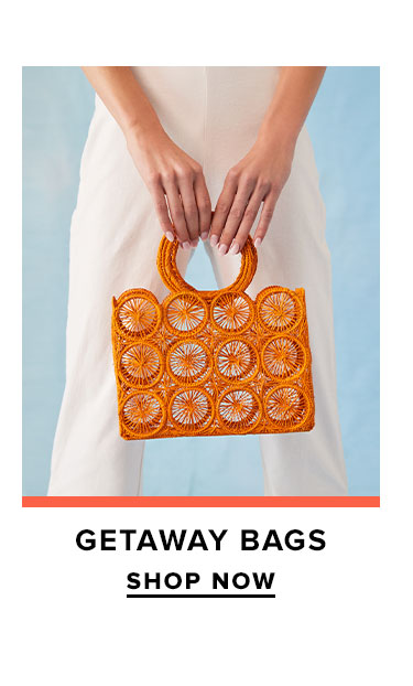 Getaway Bags. SHOP NOW