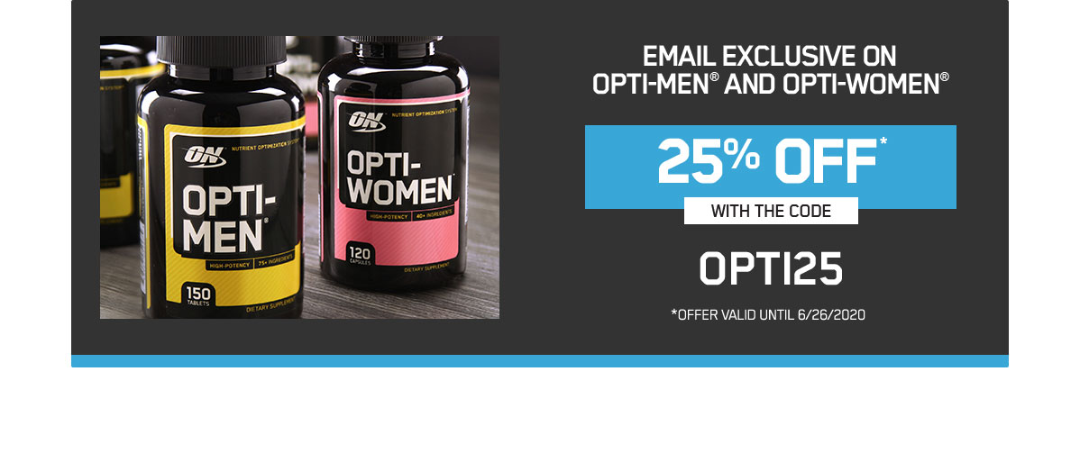 Email Exclusive ON OPTI-MEN AND OPTI-WOMEN 25% OFF with the OPTI25 *Offer Valid Until 6/26/2020
