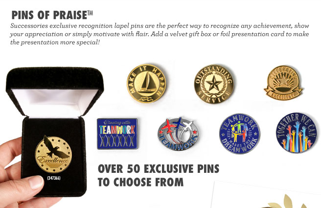 Pins of Praise - Successories exclusive recognition lapel pins are the perfect way to recognize any achievement, show your appreciation or simply motivate with flair. Add a velvet gift box or foil presentation card to make the presentation more special! Shop Now