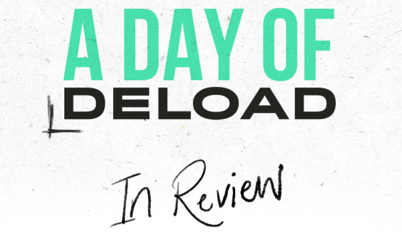 A DAY OF DELOAD. IN REVIEW.