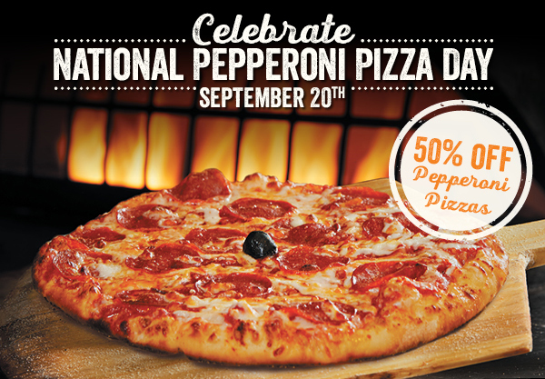 Celebrate National Pepperoni Pizza Day - September 20th! 50% off Pepperoni Pizzas.