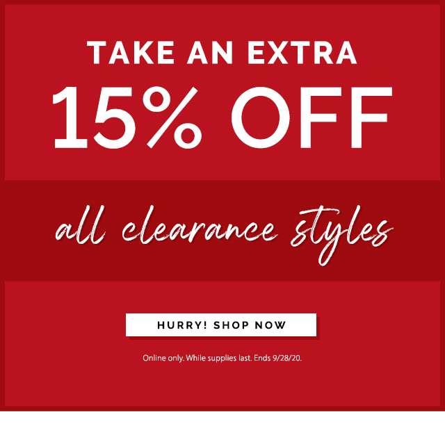 take an extra 15% off all clearance styles. hurry! shop now