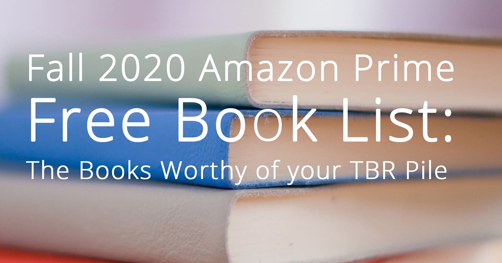 Fall 2020 Amazon Prime Free Book List: The Books Worthy of your TBR Pile