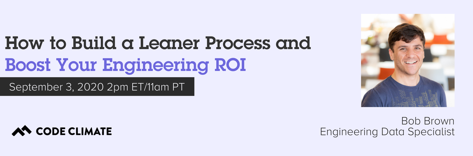 Join us for a free, 45-minute live webinar with Code Climate Data 
Specialist Bob Brown on Thursday, September 3rd at 2pm (EDT), as we discuss 
how leaders use data to to build a leaner process at scale and get the 
intended ROI from their engineering organization.