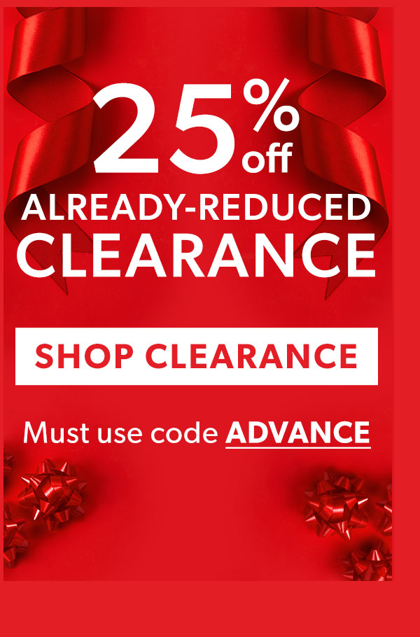 Advanced Notice 25% Off Already-Reduced Clearance. Shop Now