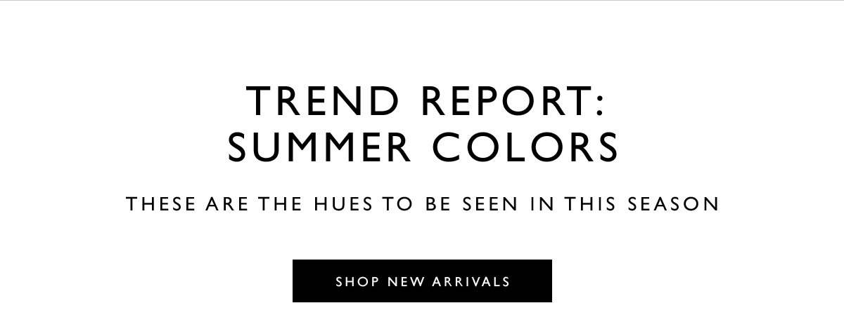 Trend Report: Summer Colors. These are the hues to be seen in this season 