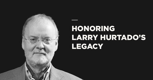 Honoring Larry Hurtado