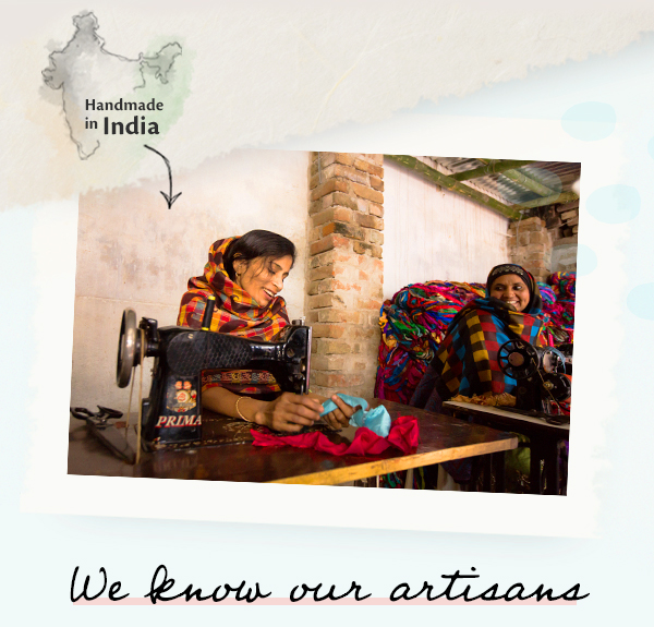 Handmade in India. We know our artisans.
