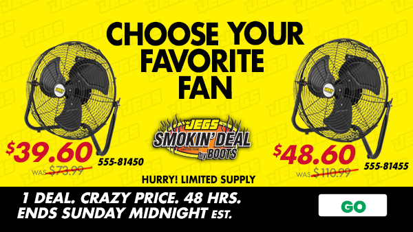 JEGS Smokin Deals - JEGS Shop Fans - Limited Supply