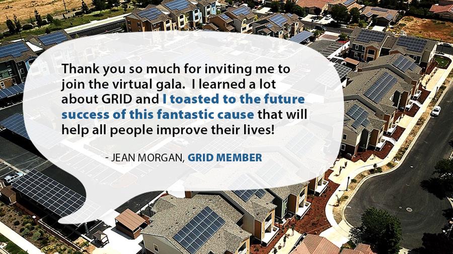 Thank you so much for inviting me to join the virtual gala. I leaned a lot about GRID and I toasted to the future success of this fantastic cause that will help all people improve their lives! -Jean Morgan, GRID Member