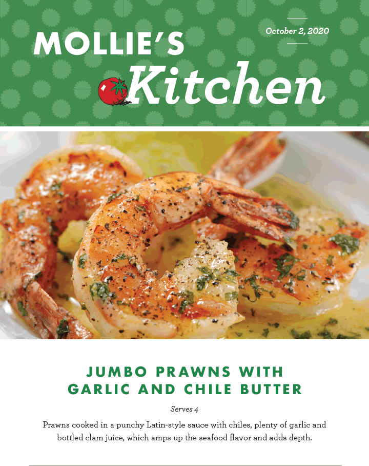 Jumbo Prawns with Garlic and Chile Butter - Serves 4 - Prawns cooked in a punchy Latin-style sauce with chiles, plenty of garlic and bottled clam juice, which amps up the seafood flavor and adds depth.