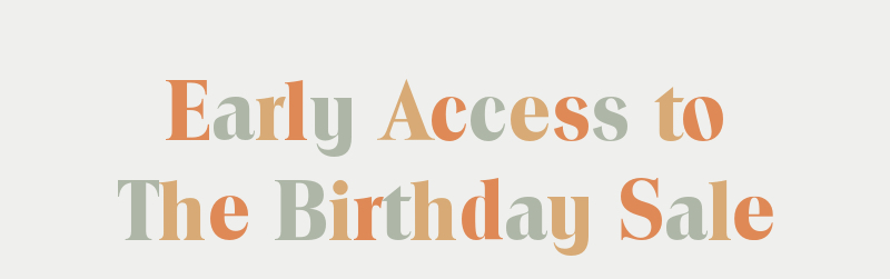 Early Access to the Birthday Sale