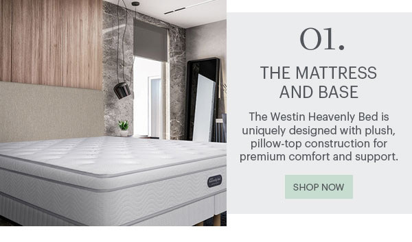 01. The Mattress And Base - The Westin Heavenly Bed is uniquely designed with plush, pillow-top construction for premium comfort and support. Shop Now