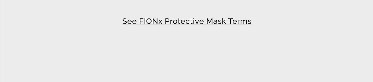 FIONX PROTECTIVE MASKS TERMS!