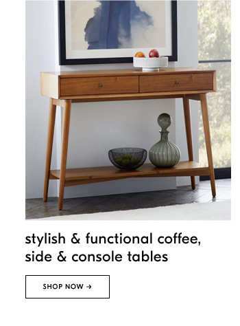 Stylish & functional coffee, side & console tables - Shop Now
