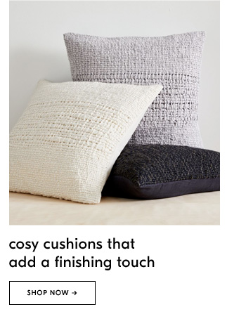 Cosy cushions that add a finishing touch - Shop Now
