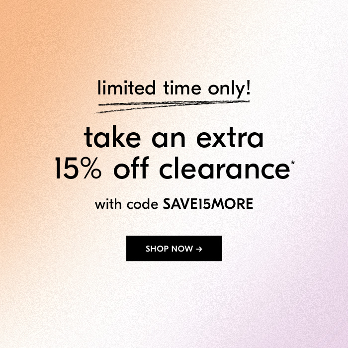 Limited time only! Take an extra 15% off clearance* with code SAVE15MORE - Shop Now