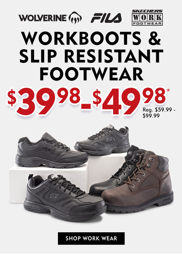 Workboots and Slip Resistant Footwear $39.98 - $49.98.