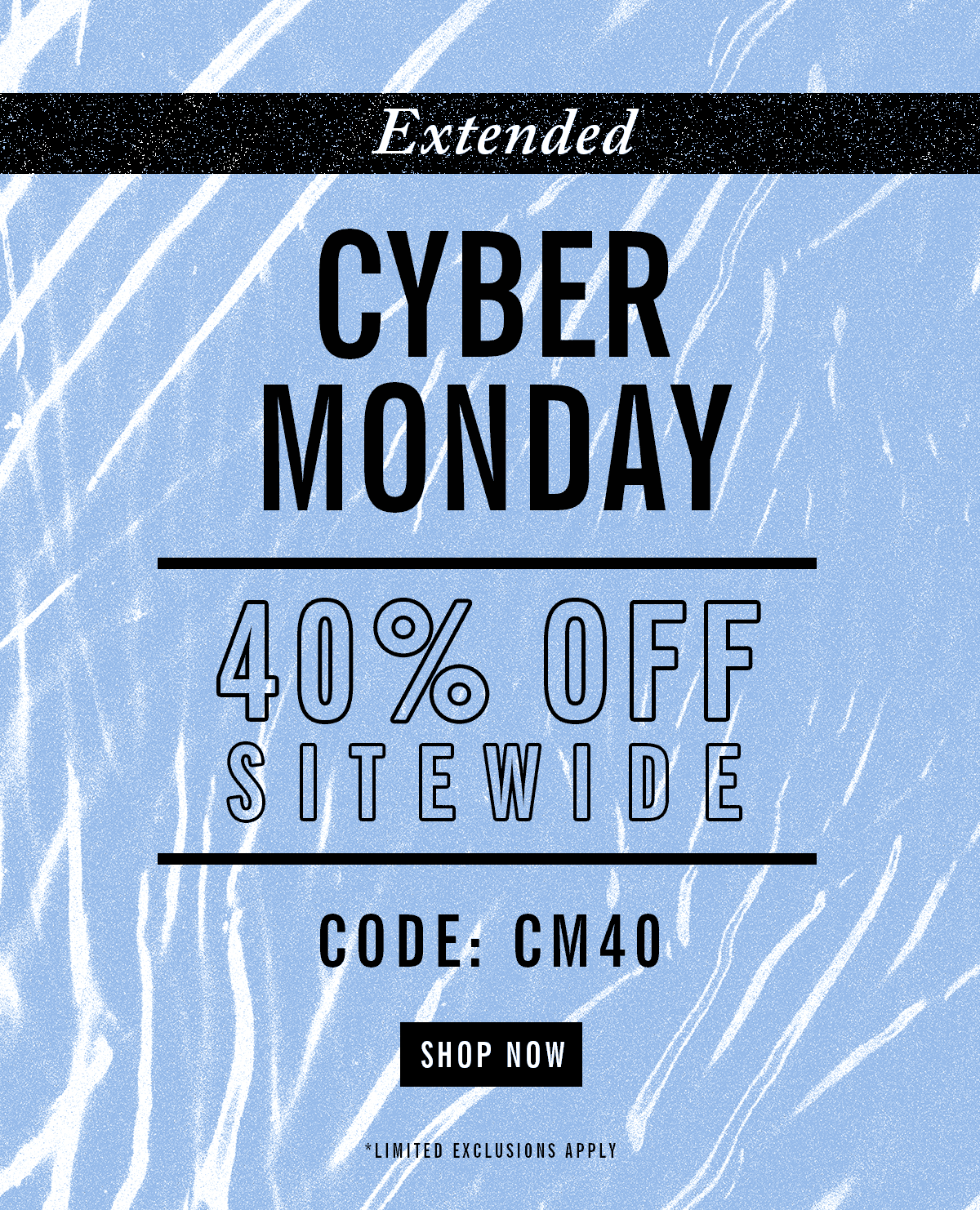 Extended | Cyber Monday | 40% Off Sitewide | Code: CM40 | Shop Now | Limited Exclusions Apply