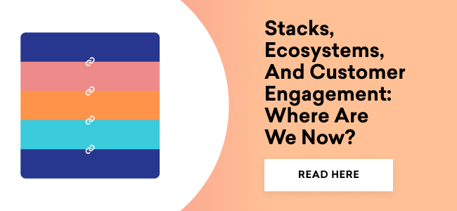 Stacks, Ecosystems, And Customer Engagement: Where Are We Now