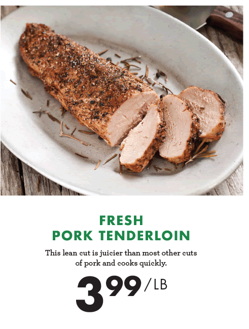 Fresh Pork Tenderloin - $3.99 per pound