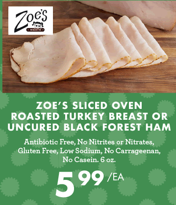 Zoe''s Sliced Oven Roasted Turkey Breast or Uncured Black Forest Ham - $5.99 each