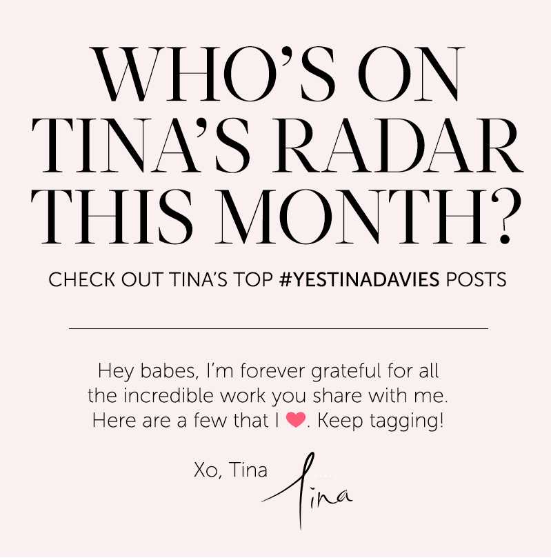 WHO''S ON TINA''S RADAR THIS MONTH? CHECK OUT TINA''S TOP #YESTINADAVIES POSTS