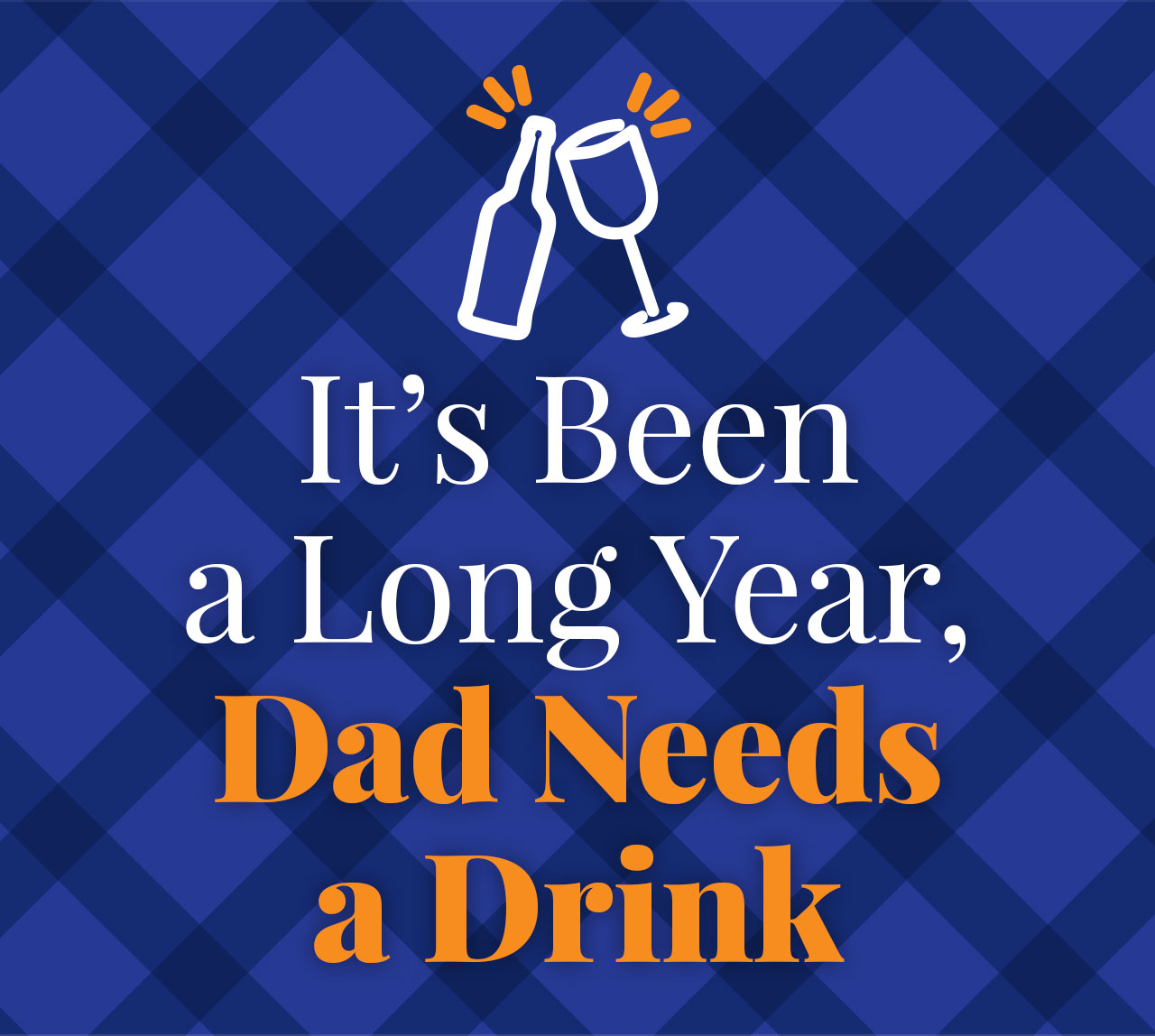 It''s Been a Long Year, Dad Needs a Drink