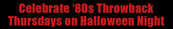 Celebrate '80s Throwback Thursdays on Halloween Night