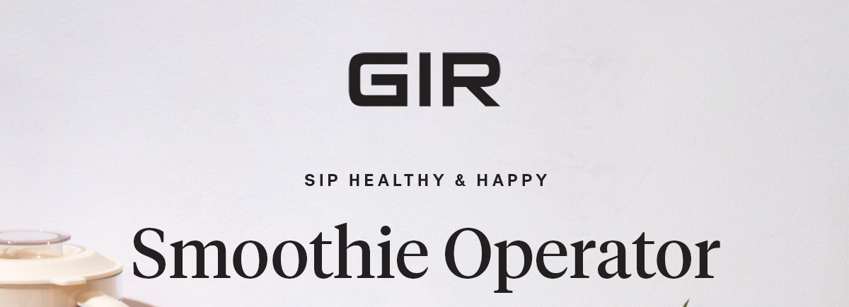 GIR: Get It Right

                                Sip Healthy & Happy

                                Smoothie Operator

                                