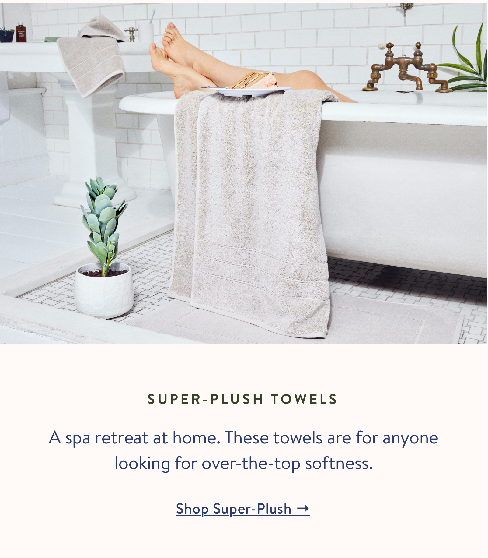 Shop our Super-Plush Towels