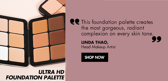 "This foundation palette creates the most flawless, radiant complexion on every skin tone" Linda Thao, Head Makup Artist about Ultra HD Foundation Palette