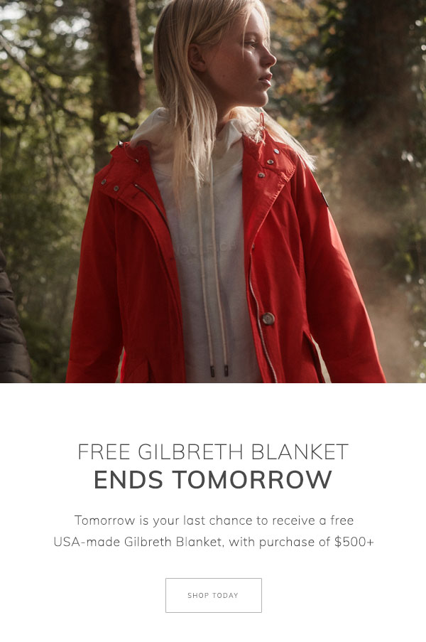 Free Gilbreth Blanket Ends Tomorrow. Tomorrow is your last chance to receive a free USA-made Gilbreth Blanket, with purchase of $500+. Shop Today.
