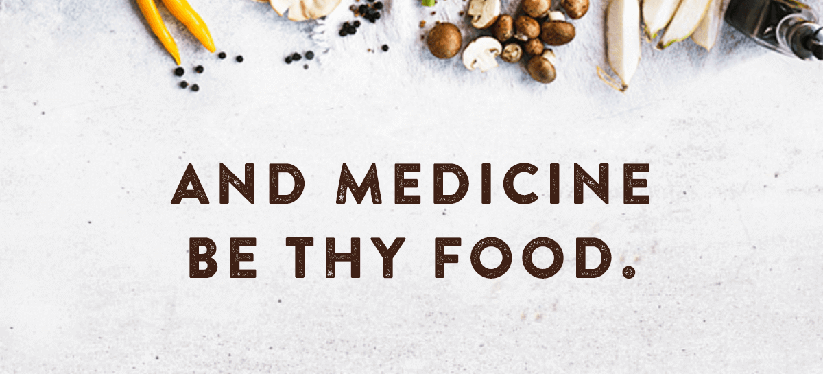 And Medicine Be thy Food